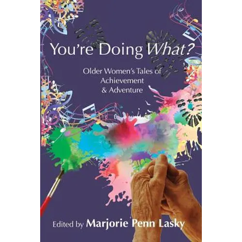 You're Doing What?: Older Women's Tales of Achievement and Adventure - Paperback