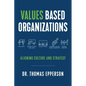Values Based Organizations: Aligning Culture and Strategy - Paperback