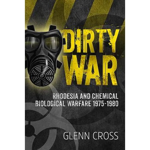 Dirty War: Rhodesia and Chemical Biological Warfare 1975-1980 - Paperback