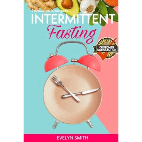 Intemittent Fasting for Women: + INTERMITTENT FASTING STARTER COOKBOOK 2 Manuscript in one easy guide. The easiest way to approach intermittent fasti - Paperback