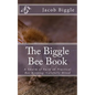 The Biggle Bee Book: A Swarm of Facts on Practical Bee-Keeping, Carefully Hived - Paperback