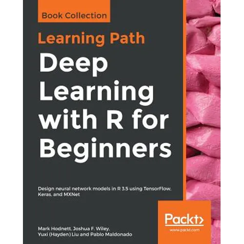Deep Learning with R for Beginners: Design neural network models in R 3.5 using TensorFlow, Keras, and MXNet - Paperback