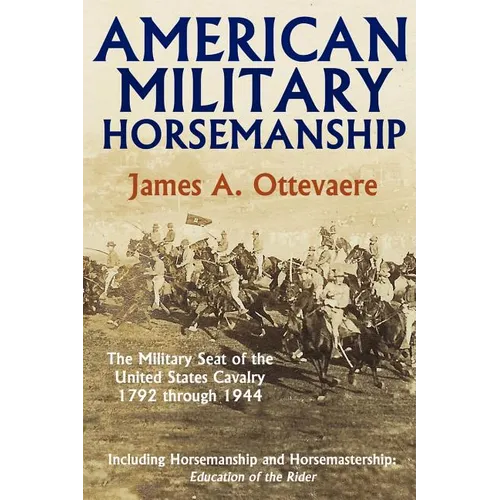 American Military Horsemanship: The Military Riding Seat of the United States Cavalry, 1792 through 1944 - Paperback