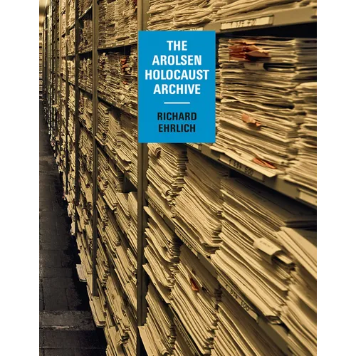 Richard Ehrlich: The Arolsen Holocaust Archive - Hardcover
