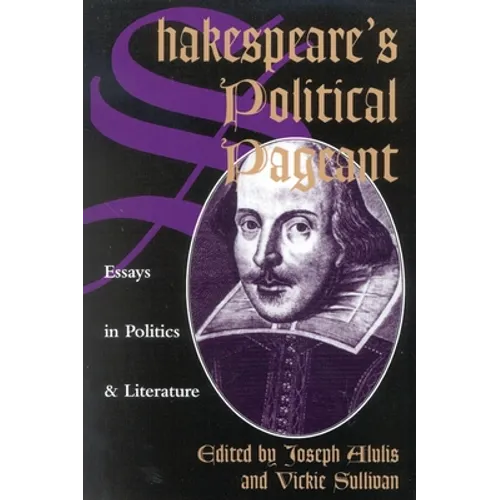 Shakespeare's Political Pageant: Essays in Politics and Literature - Paperback