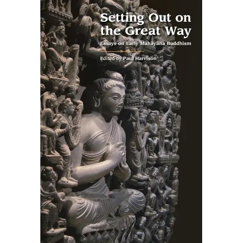 Setting Out on the Great Way: Essays on Early Mahāyāna Buddhism - Paperback
