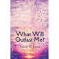 What Will Outlast Me? - Paperback