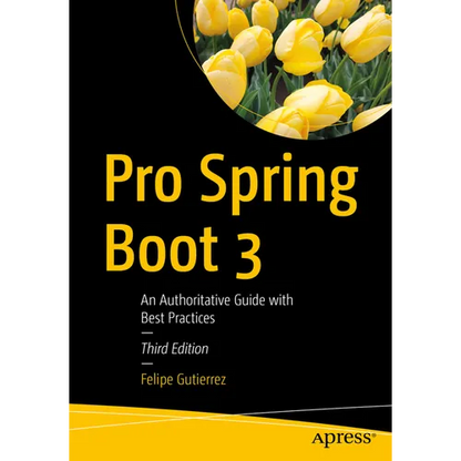 Pro Spring Boot 3: An Authoritative Guide with Best Practices - Paperback