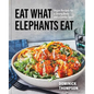 Eat What Elephants Eat: Vegan Recipes for a Strong Body and a Gentle Spirit (a Cookbook) - Hardcover