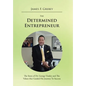 The Determined Entrepreneur: The Story of Dr. George Tinsley and the Values That Guided His Journey to Success - Hardcover