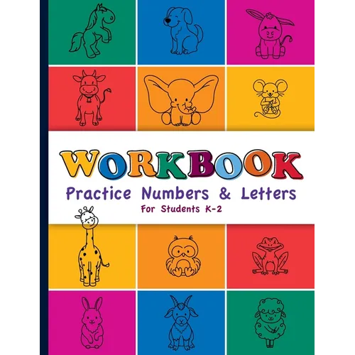 Workbook: Practice Numbers & Letters For Students K-2: Number and Letter Practice Workbook for Preschool, Kindergarten, First, a - Paperback