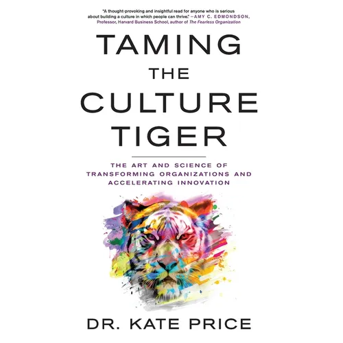 Taming the Culture Tiger: The Art and Science of Transforming Organizations and Accelerating Innovation - Hardcover