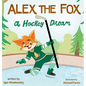 Alex the Fox: A Hockey Dream - Hardcover