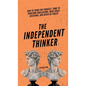 The Independent Thinker: How to Think for Yourself, Come to Your Own Conclusions, Make Great Decisions, and Never Be Fooled - Hardcover