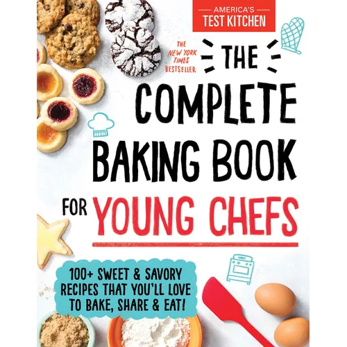 The Complete Baking Book for Young Chefs: 100+ Sweet and Savory Recipes That You'll Love to Bake, Share and Eat! - Hardcover