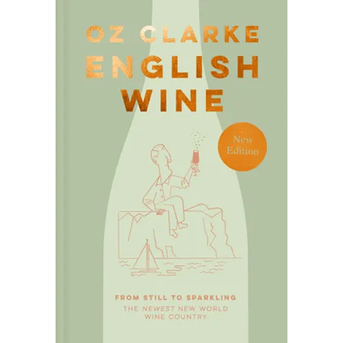 English Wine: From Still to Sparkling: The Newest New World Wine Country - Hardcover
