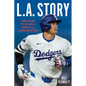 L.A. Story: Shohei Ohtani, the Los Angeles Dodgers, and a Season for the Ages - Hardcover