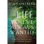 The Life You've Always Wanted: Spiritual Disciplines for Ordinary People - Paperback