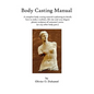 Body Casting Manual: A complete body casting tutorial explaining in details how to make a realistic, life size and very elegant plaster scu - Paperback