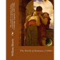 The world of romance, being contributions to the Oxford and Cambridge magazine, 1856 (1906). By: William Morris: Novel (Original Classics) - Paperback
