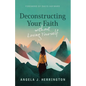 Deconstructing Your Faith Without Losing Yourself - Paperback
