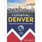 Essential Denver: Discovery and Exploration Guide - Paperback