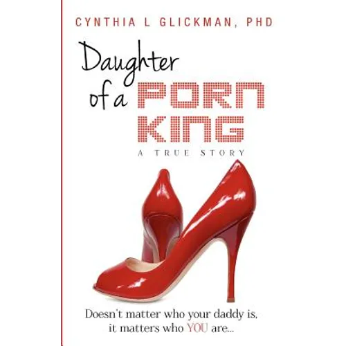 Daughter of a Porn King: Doesn't Matter Who Your Daddy is, it Matters Who YOU Are - Paperback