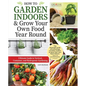 How to Garden Indoors & Grow Your Own Food Year Round: Ultimate Guide to Vertical, Container, and Hydroponic Gardening - Hardcover