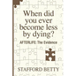 When Did You Ever Become Less By Dying? AFTERLIFE: The Evidence - Paperback