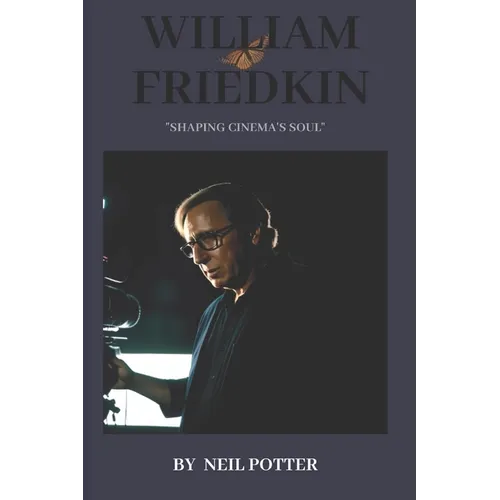 William Friedkin: "Shaping Cinema's Soul" - Paperback