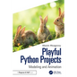 Playful Python Projects: Modeling and Animation - Paperback