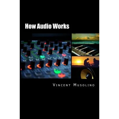 How Audio Works: From the vibrating string to the sound in your ears - Paperback