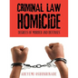Criminal Law Homicide: Degrees Of Murder And Defenses - Paperback