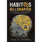Hábitos Billonarios: Cómo crear y formar hábitos para formar parte del 1% - Paperback
