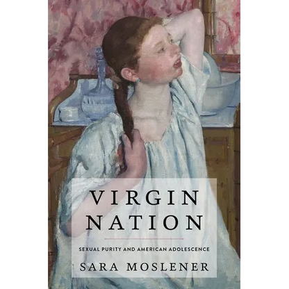 Virgin Nation: Sexual Purity and American Adolescence - Hardcover
