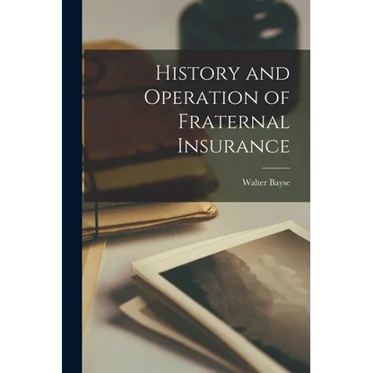 History and Operation of Fraternal Insurance - Paperback