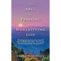The Abcs to Praising and Worshipping God: Receiving Amazing Inner Peace from All Sixty-Six Books of the Bible - Discovering Transforming and Life-Chan - Hardcover