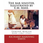 The bar sinister. Illustrated by E.M. Ashe. By: Richard Harding Davis: Edmund Marion Ashe (1867-1941) - Paperback