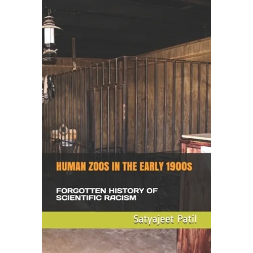 HUMAN ZOOS IN THE EARLY 1900s: Forgotten History of Scientific Racism - Paperback