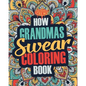 How Grandmas Swear Coloring Book: A Funny, Irreverent, Clean Swear Word Grandma Coloring Book Gift Idea - Paperback