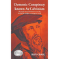 Demonic Conspiracy Known As Calvinism: The truth about Calvinism no one else has had the insight or courage to reveal! - Hardcover