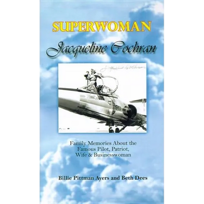Superwoman Jacqueline Cochran: Family Memories about the Famous Pilot, Patriot, Wife & Businesswoman - Paperback