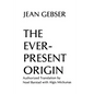 The Ever-Present Origin: Part One: Foundations Of The Aperspectival World - Paperback