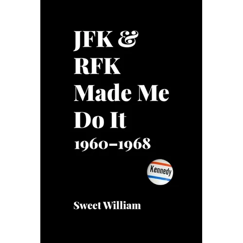 JFK & RFK Made Me Do It: 1960-1968 - Paperback