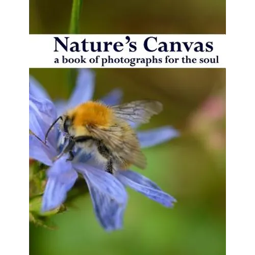 Nature's Canvas, a book of photographs for the soul: a coffee table book of photographs of nature, relaxing images to enjoy and share - Paperback