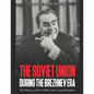 The Soviet Union during the Brezhnev Era: The History of the USSR Under Leonid Brezhnev - Paperback