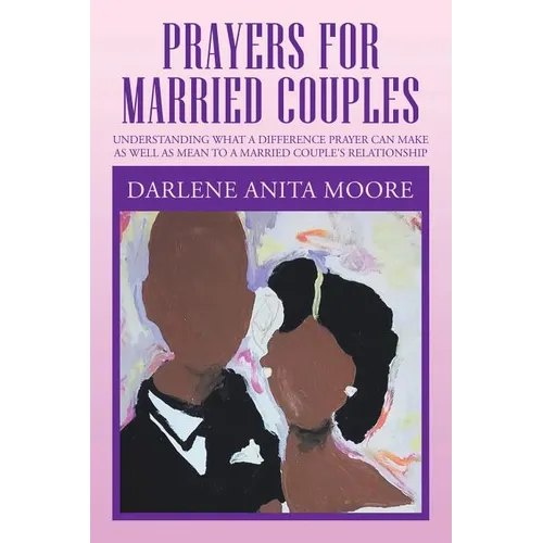 Prayers for Married Couples: Understanding What a Difference Prayer Can Make as Well as Mean to a Married Couple's Relationship - Paperback
