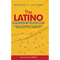 The Latino Leadership Playbook: A Toolkit of Insight to Accelerate Your Impact in the Workplace - Hardcover