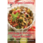 Easy Vegan Cooking: 100 Easy & Delicious Vegan Recipes: Natural Foods - Vegetables and Vegetarian - Special Diet - Paperback