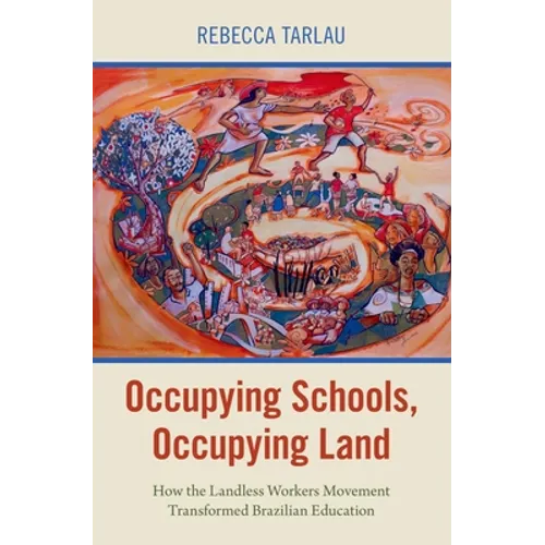 Occupying Schools, Occupying Land: How the Landless Workers Movement Transformed Brazilian Education - Paperback